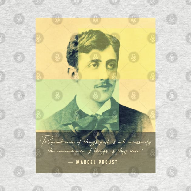 Marcel Proust portrait and quote: Remembrance of things past is not necessarily the remembrance of things as they were by artbleed